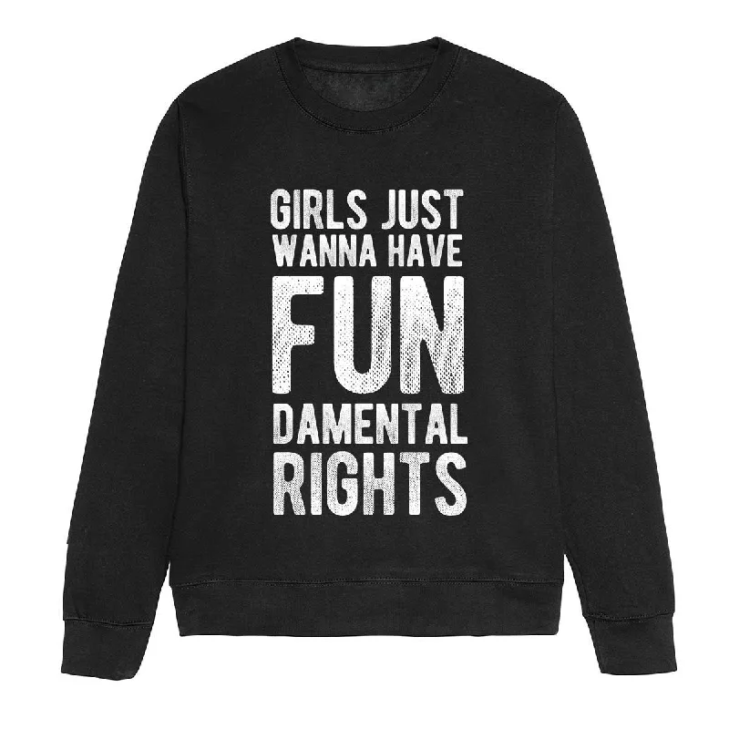 Girls Just Wanna Have Fundamental Rights - Feminist Sweatshirt