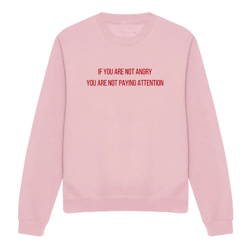 If You Are Not Angry Feminist Sweatshirt